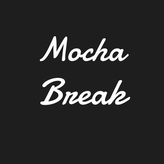 mocha.break